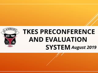 TKES PRECONFERENCE
AND EVALUATION
SYSTEM August 2019
 