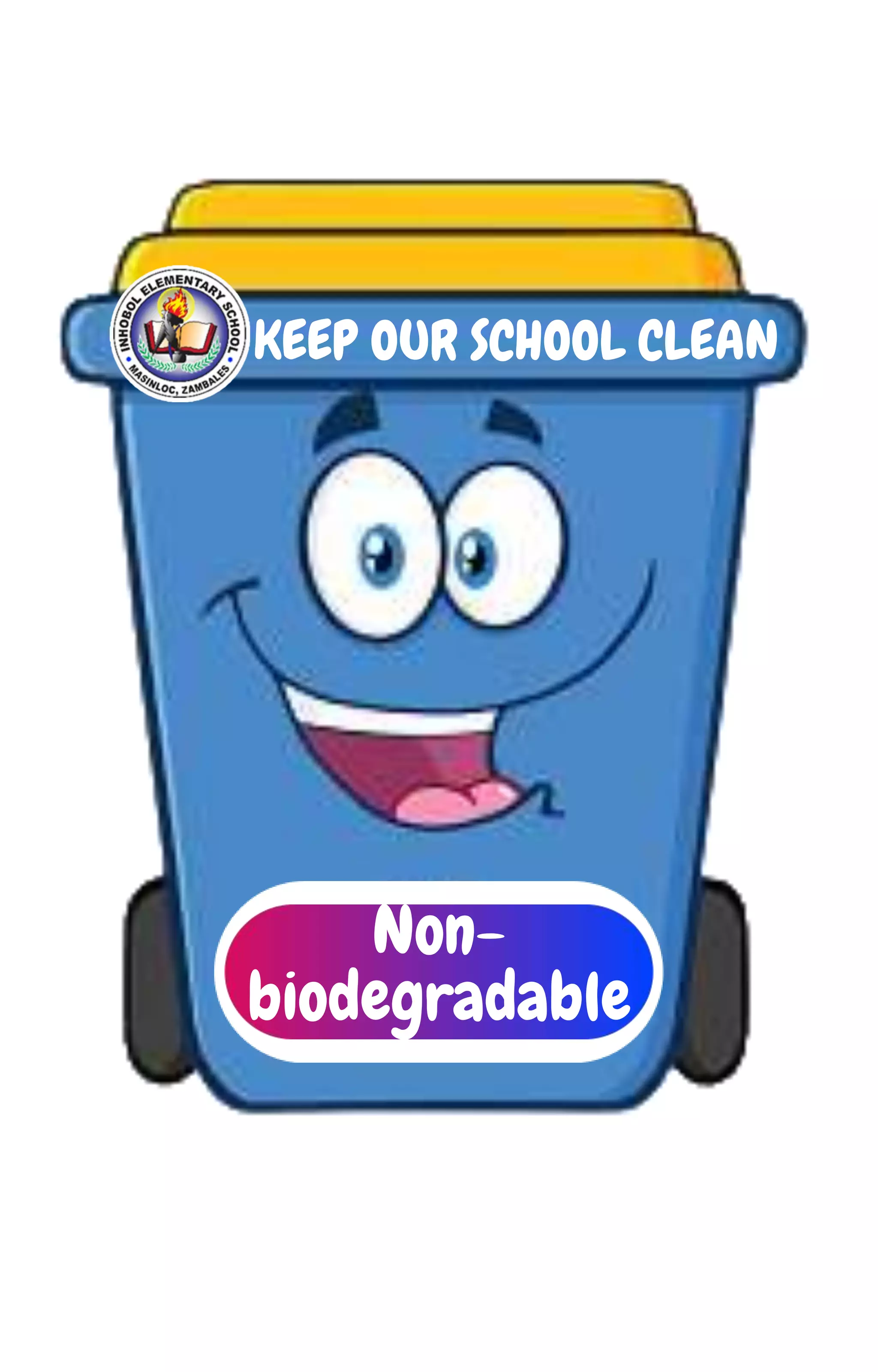 KEEP OUR SCHOOL CLEAN
Non-
biodegradable
