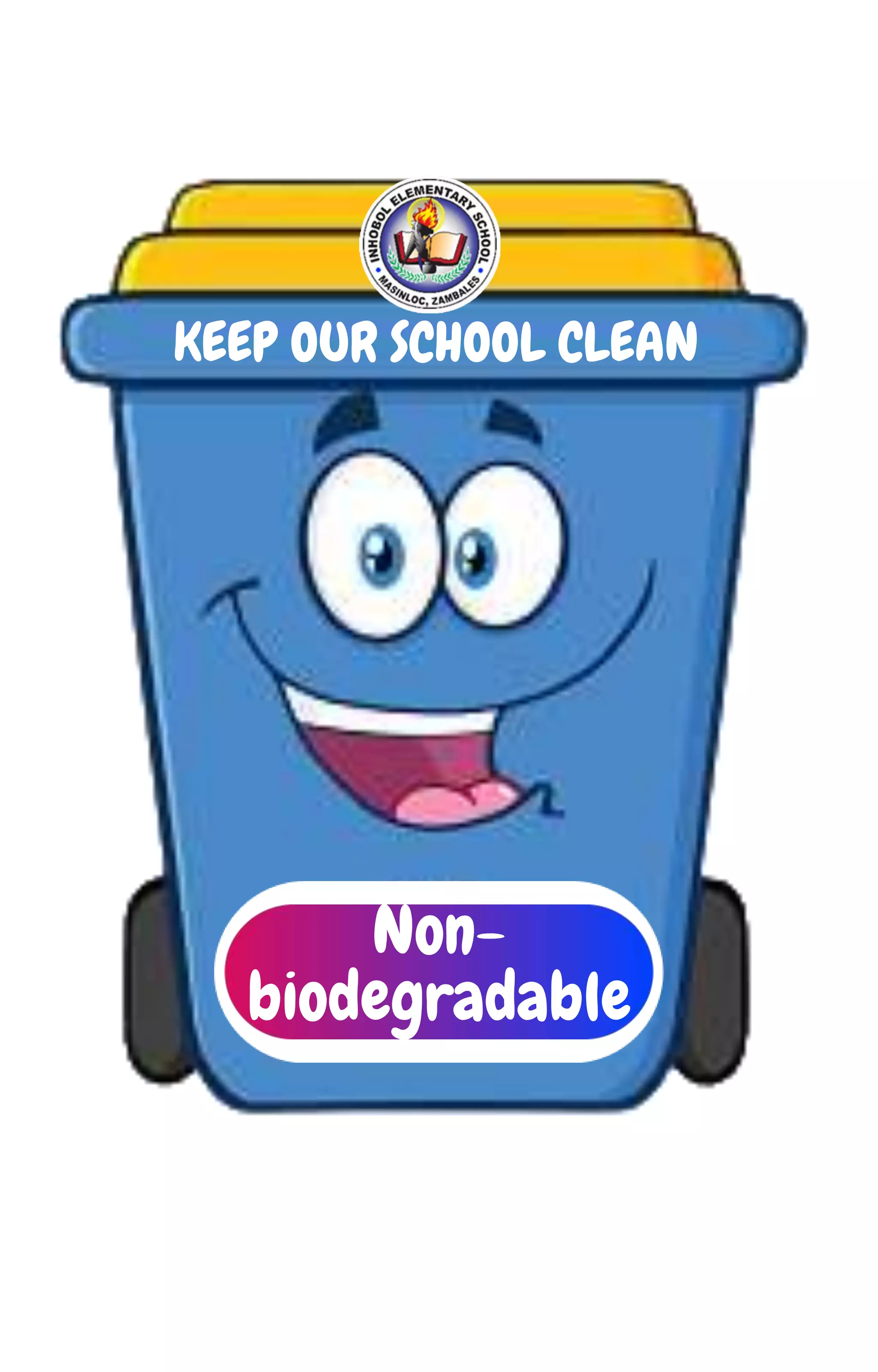 KEEP OUR SCHOOL CLEAN
Non-
biodegradable