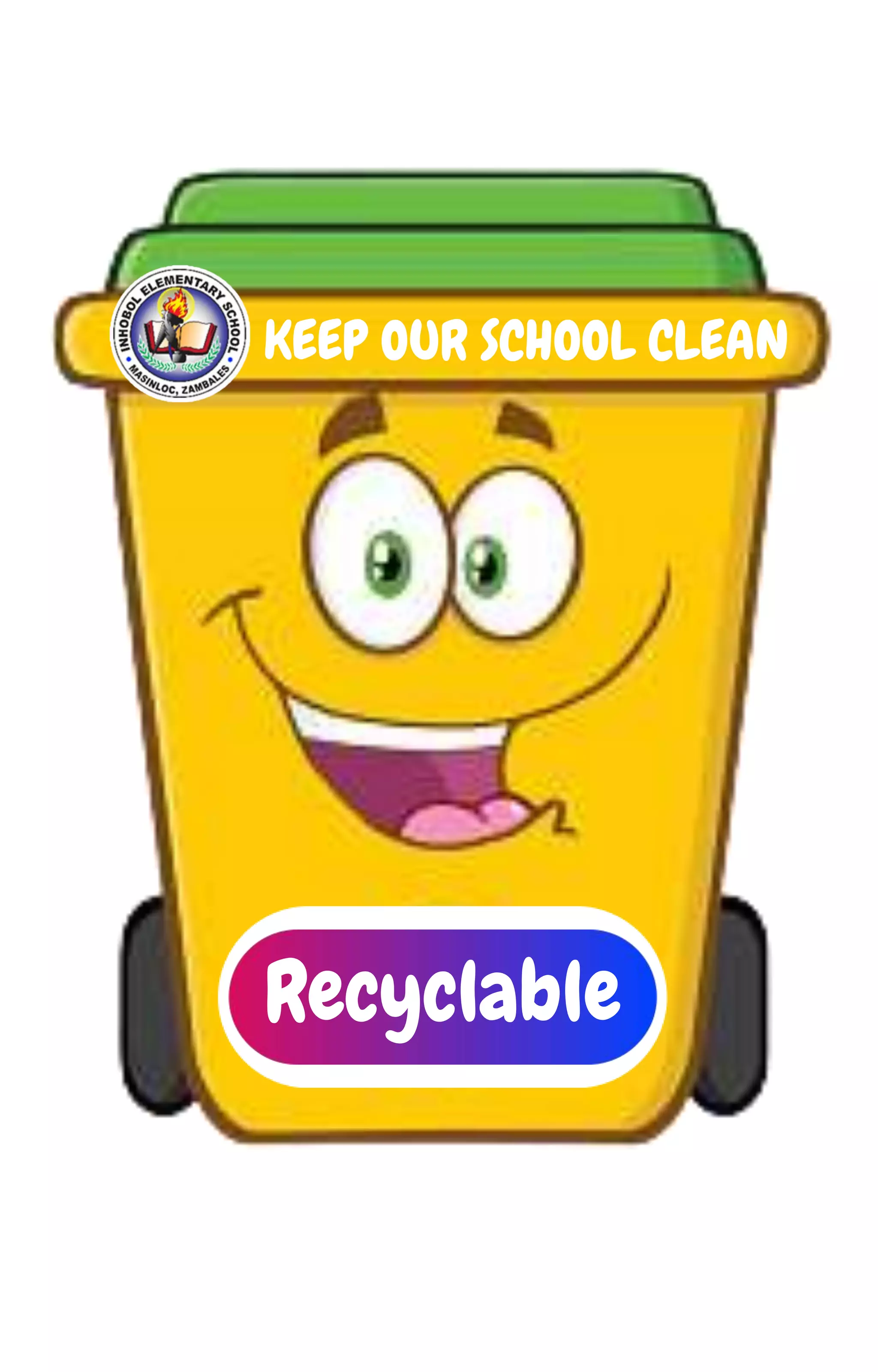 KEEP OUR SCHOOL CLEAN
Recyclable