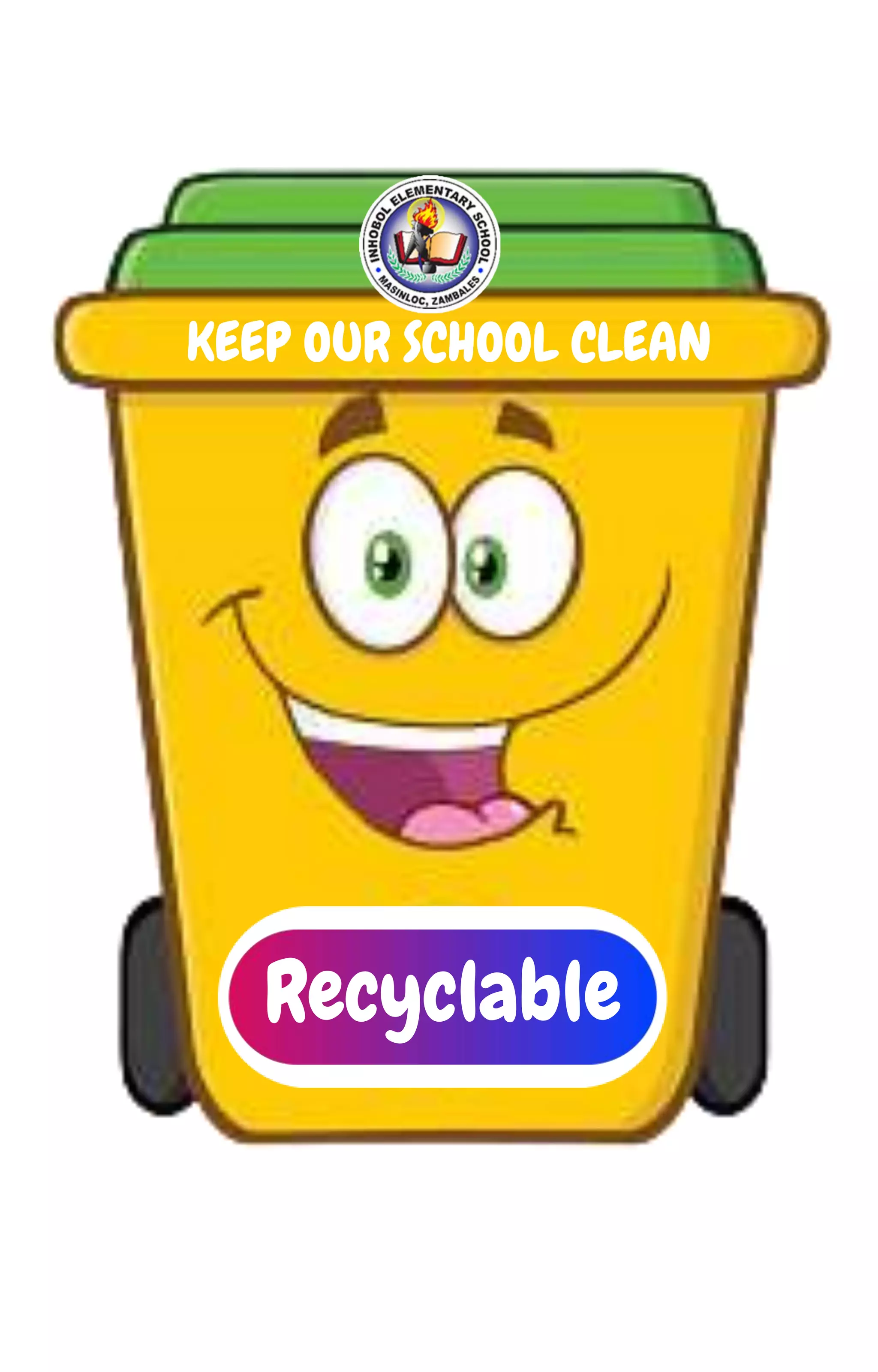 KEEP OUR SCHOOL CLEAN
Recyclable