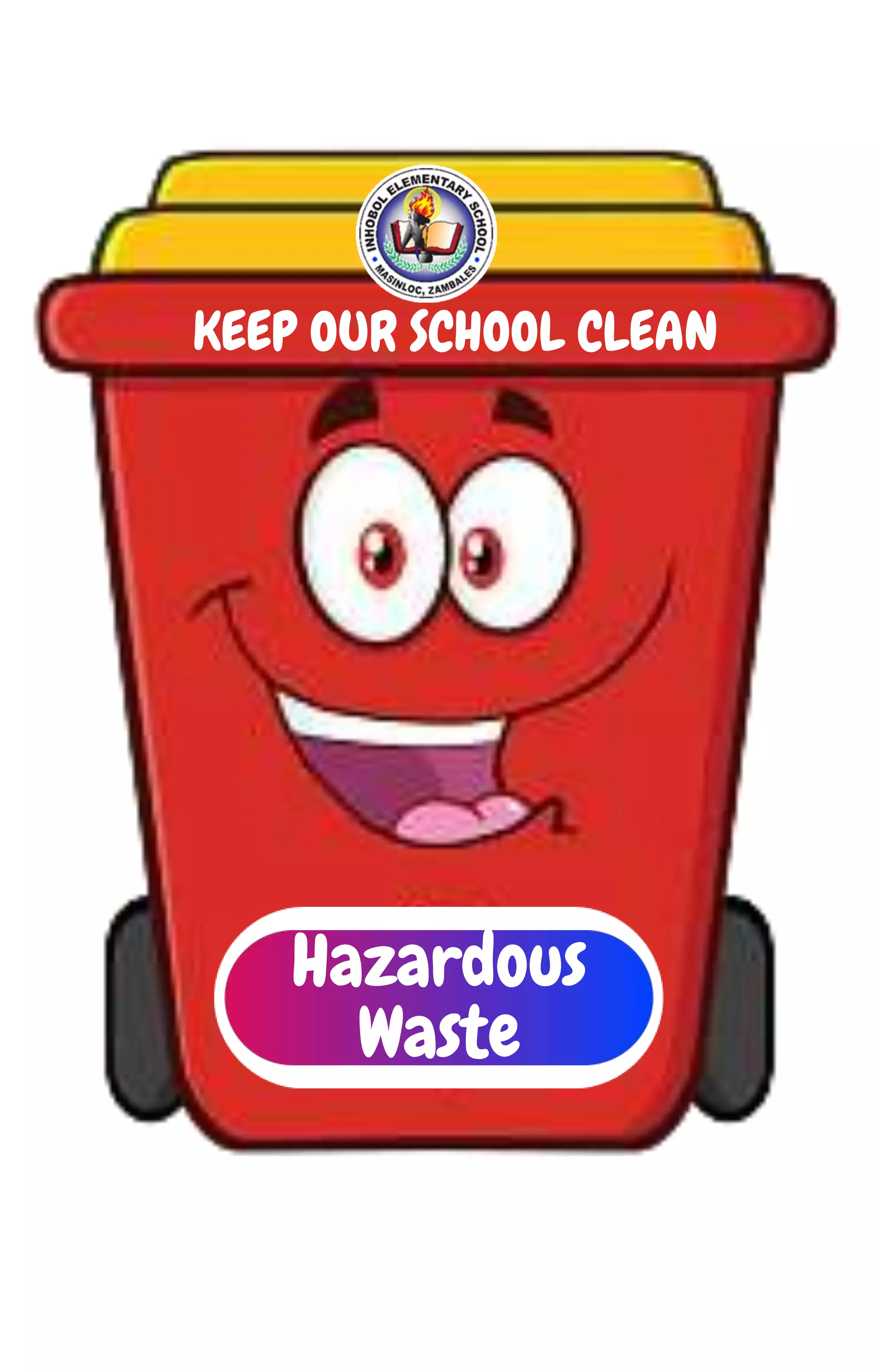 KEEP OUR SCHOOL CLEAN
Hazardous
Waste