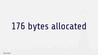 176 bytes allocated
 