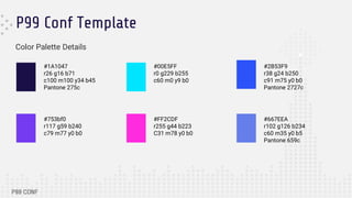 P99 Conf Template
#1A1047
r26 g16 b71
c100 m100 y34 b45
Pantone 275c
#00E5FF
r0 g229 b255
c60 m0 y9 b0
#753bf0
r117 g59 b240
c79 m77 y0 b0
#FF2CDF
r255 g44 b223
C31 m78 y0 b0
#2B53F9
r38 g24 b250
c91 m75 y0 b0
Pantone 2727c
Color Palette Details
#667EEA
r102 g126 b234
c60 m35 y0 b5
Pantone 659c
 