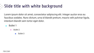 Slide title with white background
Lorem ipsum dolor sit amet, consectetur adipiscing elit. Integer auctor eros eu
faucibus sodales. Nunc dictum, urna id blandit pretium, mauris velit pulvinar ligula,
interdum blandit sem tortor eget dolor.
■ Bullet 1
● Bullet 2
■ Bullet 3
 