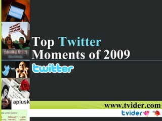 Top  Twitter   Moments of 2009  www.tvider.com 