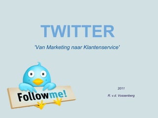 TWITTER 2011 R. v.d. Vossenberg 'Van Marketing naar Klantenservice' 
