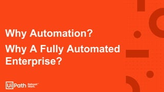 Why A Fully Automated
Enterprise?
Why Automation?
 