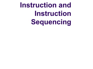 Instruction and
     Instruction
   Sequencing
 