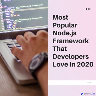 Most
Popular
Node.js
Framework
That
Developers
Love In 2020
 