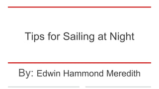 Tips for Sailing at Night
By: Edwin Hammond Meredith
 