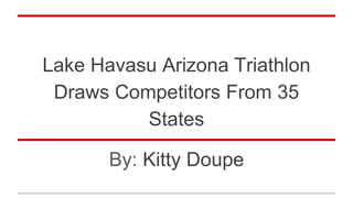 Lake Havasu Arizona Triathlon
Draws Competitors From 35
States
By: Kitty Doupe
 