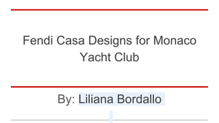 Fendi Casa Designs for Monaco
Yacht Club
By: Liliana Bordallo
 