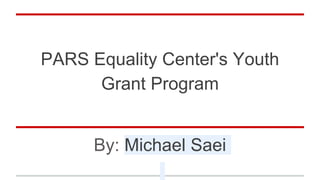 PARS Equality Center's Youth
Grant Program
By: Michael Saei
 