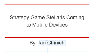 Strategy Game Stellaris Coming
to Mobile Devices
By: Ian Chinich
 