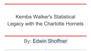Kemba Walker's Statistical
Legacy with the Charlotte Hornets
By: Edwin Shoffner
 