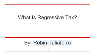 What Is Regressive Tax?
By: Robin Taliaferro
 