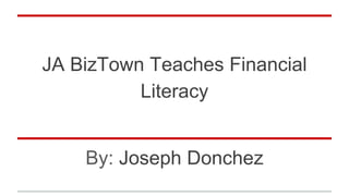 JA BizTown Teaches Financial
Literacy
By: Joseph Donchez
 