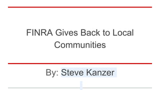 FINRA Gives Back to Local
Communities
By: Steve Kanzer
 