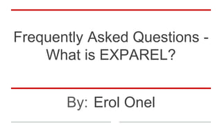 Frequently Asked Questions -
What is EXPAREL?
By: Erol Onel
 