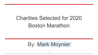 Charities Selected for 2020
Boston Marathon
By: Mark Moynier
 