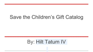 Save the Children’s Gift Catalog
By: Hilt Tatum IV
 