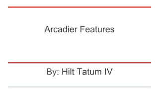 Arcadier Features
By: Hilt Tatum IV
 