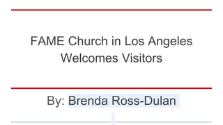 FAME Church in Los Angeles
Welcomes Visitors
By: Brenda Ross-Dulan
 