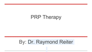 PRP Therapy
By: Dr. Raymond Reiter
 