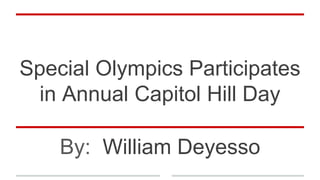 Special Olympics Participates
in Annual Capitol Hill Day
By: William Deyesso
 