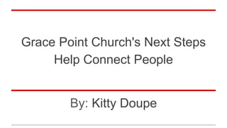 Grace Point Church's Next Steps
Help Connect People
By: Kitty Doupe
 