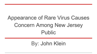 Appearance of Rare Virus Causes
Concern Among New Jersey
Public
By: John Klein
 