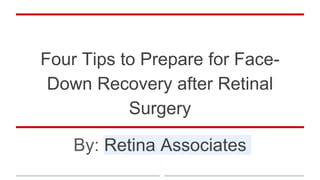 Four Tips to Prepare for Face-
Down Recovery after Retinal
Surgery
By: Retina Associates
 