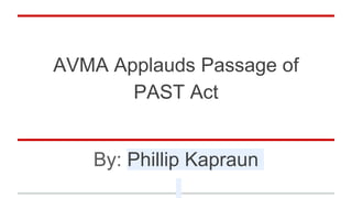 AVMA Applauds Passage of
PAST Act
By: Phillip Kapraun
 
