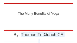 The Many Benefits of Yoga
By: Thomas Tri Quach CA
 