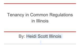 Tenancy in Common Regulations
in Illinois
By: Heidi Scott Illinois
 