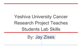 Yeshiva University Cancer
Research Project Teaches
Students Lab Skills
By: Jay Zises
 