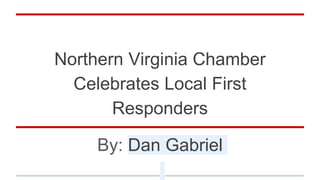 Northern Virginia Chamber
Celebrates Local First
Responders
By: Dan Gabriel
 