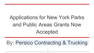 Applications for New York Parks
and Public Areas Grants Now
Accepted
By: Persico Contracting & Trucking
 