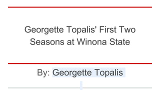 Georgette Topalis' First Two
Seasons at Winona State
By: Georgette Topalis
 