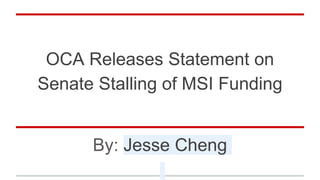 OCA Releases Statement on
Senate Stalling of MSI Funding
By: Jesse Cheng
 