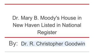 Dr. Mary B. Moody's House in
New Haven Listed in National
Register
By: Dr. R. Christopher Goodwin
 