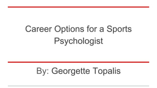 Career Options for a Sports
Psychologist
By: Georgette Topalis
 