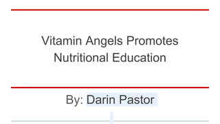 Vitamin Angels Promotes
Nutritional Education
By: Darin Pastor
 