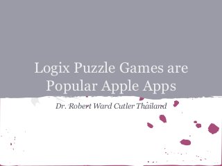 Logix Puzzle Games are
Popular Apple Apps
Dr. Robert Ward Cutler Thailand

 