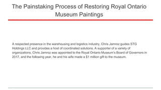The Painstaking Process Of Restoring Royal Ontario Museum Paintings Ppt The Painstaking Process Of Restoring Royal Ontario Museum Paintings Ppt