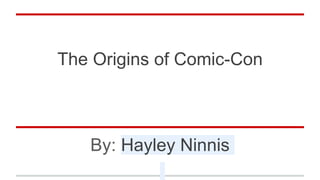 The Origins of Comic-Con
By: Hayley Ninnis
 