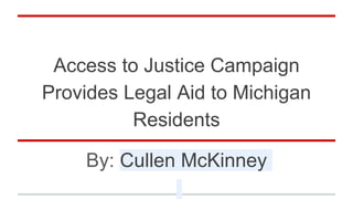 Access to Justice Campaign
Provides Legal Aid to Michigan
Residents
By: Cullen McKinney
 