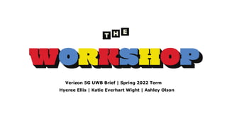Hyeree Ellis | Katie Everhart Wight | Ashley Olson
Verizon 5G UWB Brief | Spring 2022 Term
 