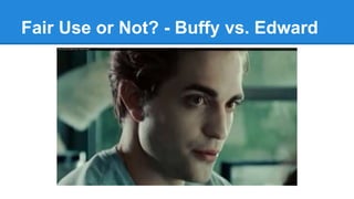 Fair Use or Not? - Buffy vs. Edward
 